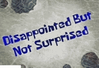 Disappointed Not Surprised Meme