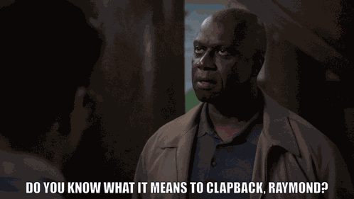 Do You Know What It Means To Clapback Raymond Because I Do GIF