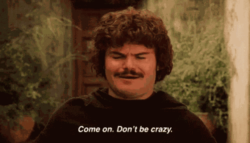 Dont Be Crazy Nacho Libre GIF