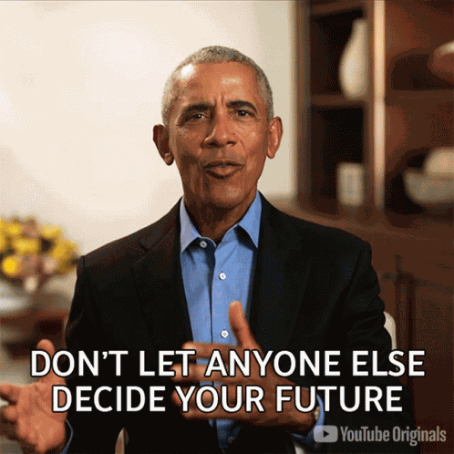 Dont Let Anyone Else Decide Your Future Barack Obama GIF