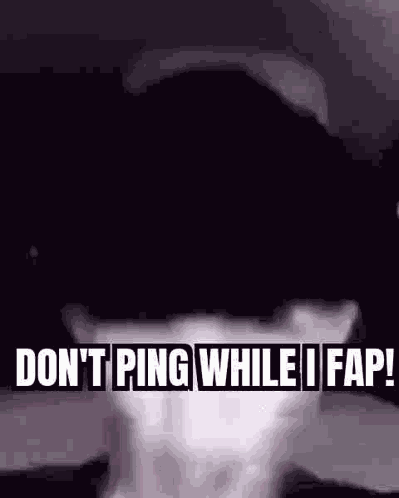 Dont Ping Fap GIF
