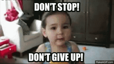 Don'T Stop! Don'T Give Up! GIF