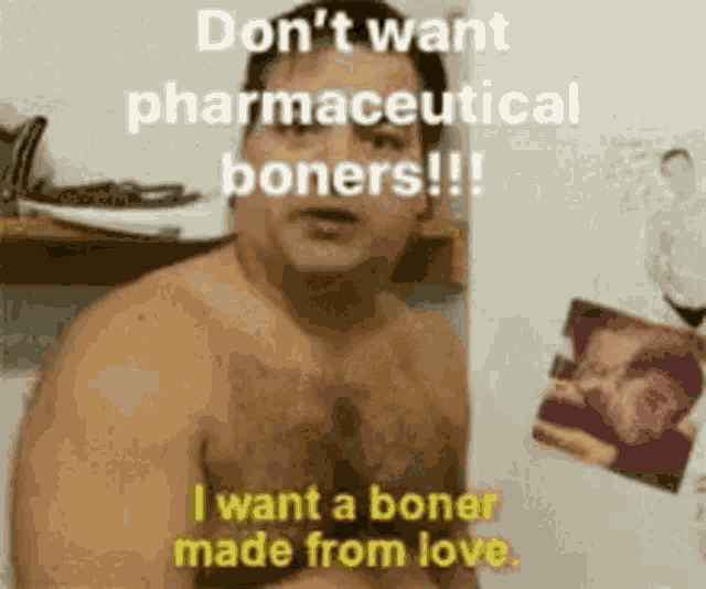 Dont Want Pharmaceutical Boners Want A Boner GIF