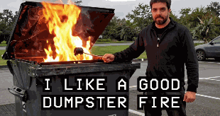 Dumpster Fire I Like A Good Dumpster Fire GIF