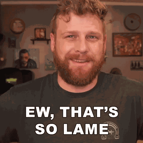 Ew That'S So Lame Grady Smith GIF