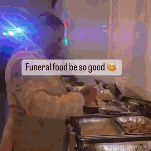 Funeral Food Be So Good I Be Forgetting Who Tf GIF