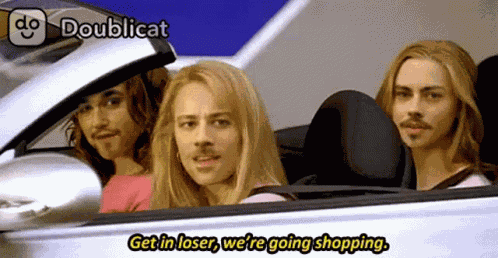 Get In Loser Were Going Shopping GIF