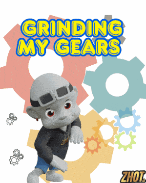 Grinding My Gears Grind My Gears GIF