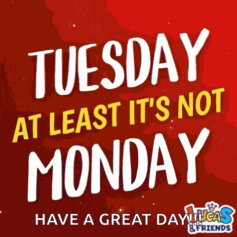 Happy Tuesday Tuesday Atleast Not Monday GIF