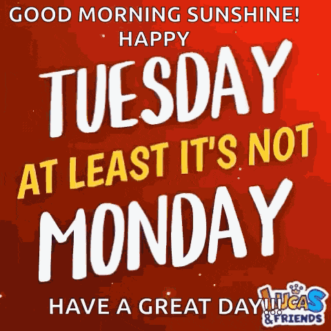 Happy Tuesday Tuesday Atleast Not Monday GIF
