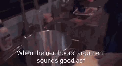 He Is So Damn Nosey Bruh When The Neighbors' Argument Sounds Good Asf GIF
