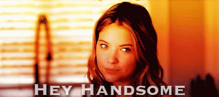 Hey Handsome GIF