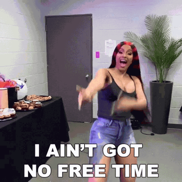 I Aint Got No Free Time No Time To Waste GIF