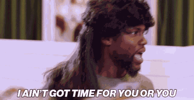 I Aint Got Time For You Or You GIF