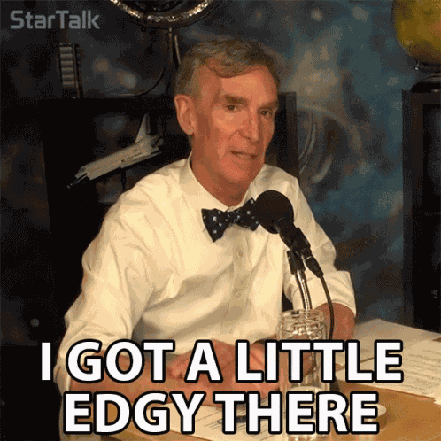 I Got A Little Edgy There Edgy GIF
