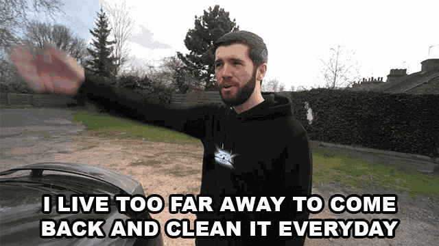 I Live Too Far Away To Come Back And Clean It Everyday Cant Clean GIF