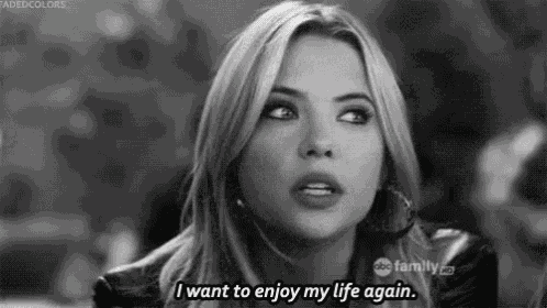 I Want To Enjoy My Life Again! - Pretty Little Liars GIF
