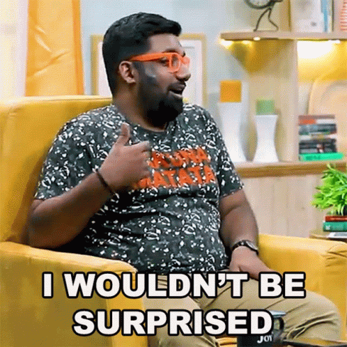 I Wouldnt Be Surprised Manan Desai GIF
