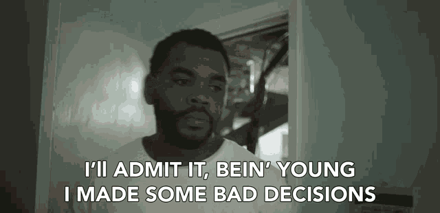 Ill Admit It Bein Young I Made Some Bad Decisions GIF