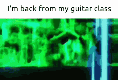 Im Back From My Guitar Class GIF
