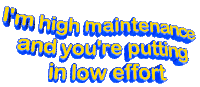 Im High Maintenance Low Effort Sticker