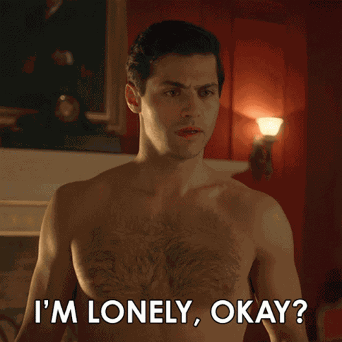 Im Lonely Okay You Seem Like Youre Lonely Too GIF