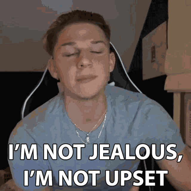 Im Not Jealous Im Not Upset Connor Bobay GIF