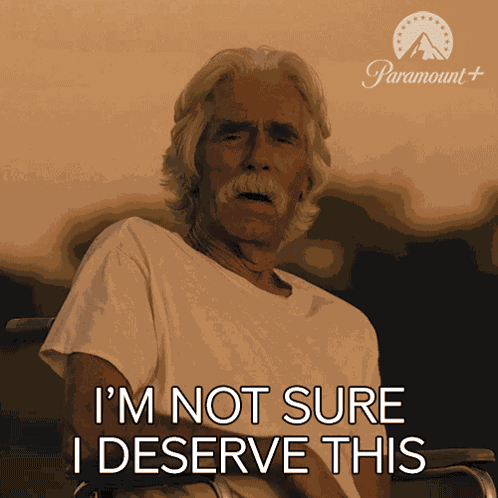 I'M Not Sure I Deserve This Tl GIF