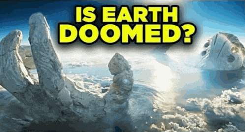 Is Earth Doomed Earth Doomed Meme