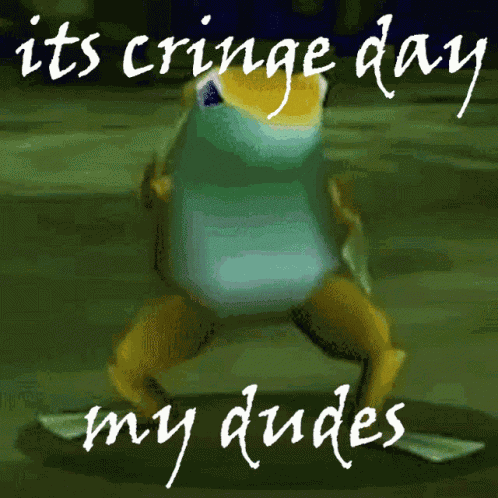 Its Cringe Day My Dudes GIF