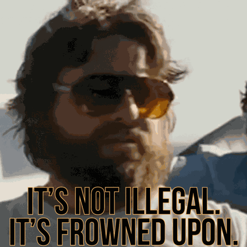 It'S Not Illegal It'S Frowned Upon GIF