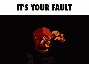 It'S Your Fault Does Bad Things Guy GIF