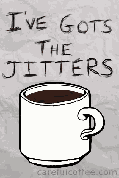 Ive Got The Jitters Coffee Jitters GIF