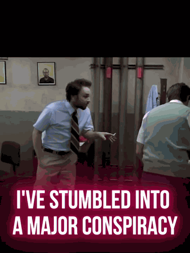 I'Ve Stumbled Into A Major Conspiracy Always Sunny In Philadelphia GIF