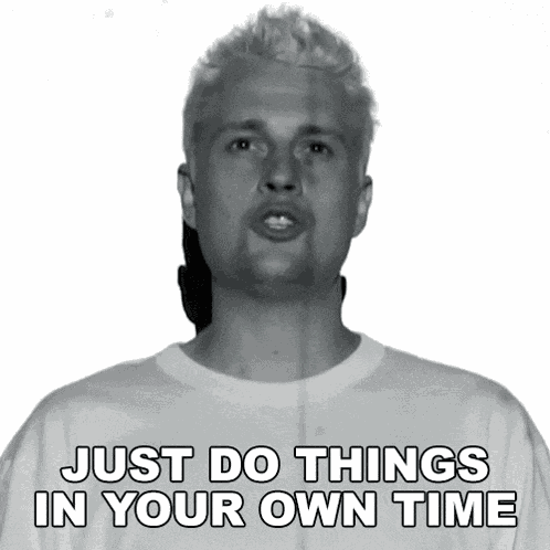 Just Do Things In Your Own Time Tom Mcfaull GIF