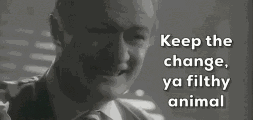 Keep The Change Keep The Change Ya Filthy Animal GIF