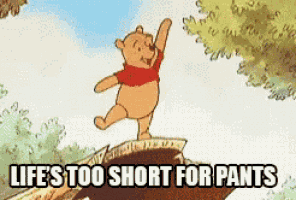Life'S Too Short For Pants GIF