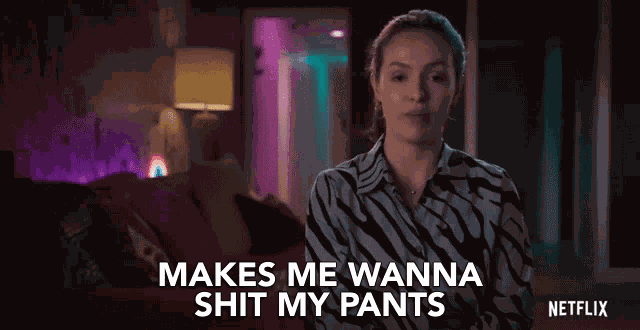 Makes Me Wanna Shit My Pants Unpleasant GIF