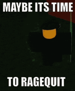Maybe Its Time To Ragequit Rage Quit GIF