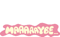 Maybe Maybe In White Bubble Letters With Pink Background Sticker