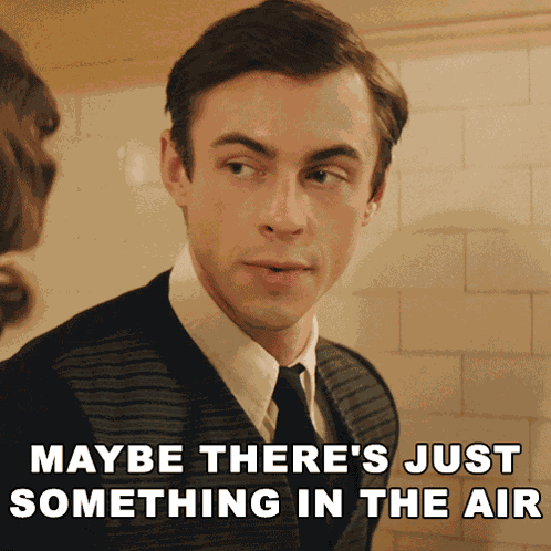 Maybe There'S Just Something In The Air Eric Noone GIF