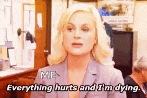Me Everything Hurts Me GIF