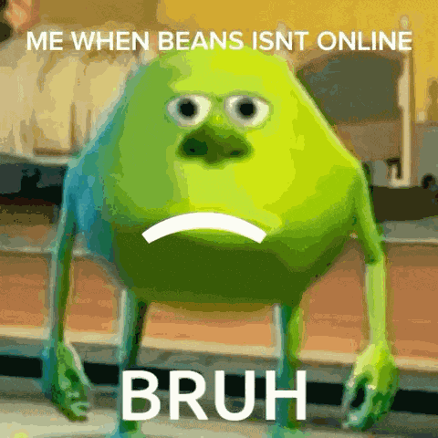 Me When Beans Isnt Online GIF