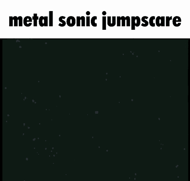 Metal Sonic Jumpscare Meme