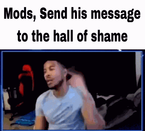 Mods Send His Message To The Hall Of Shame Lts GIF