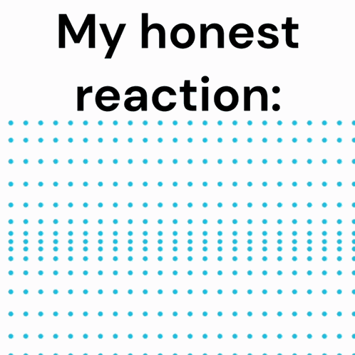 My Honest Reaction Is Moving Blue Dots GIF