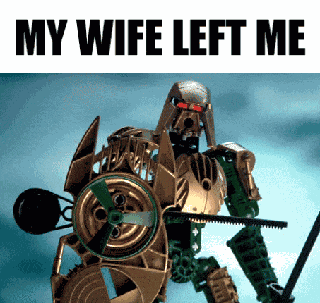 My Wife Left Me Bionicle GIF