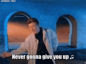 Neve Gonna Give You Up GIF