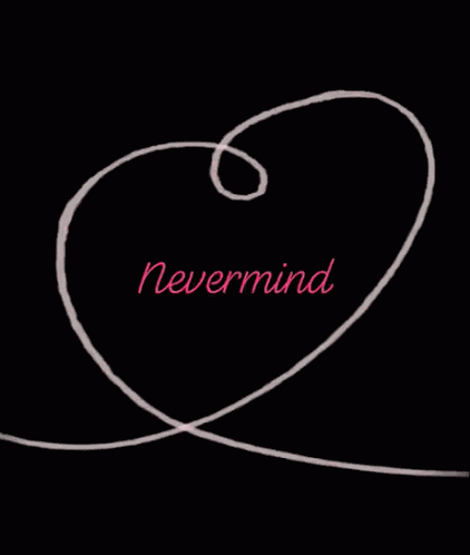 Nevermind Love GIF