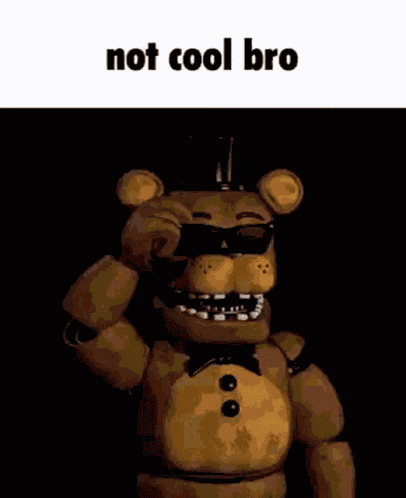 Not Cool Bro Freddy GIF